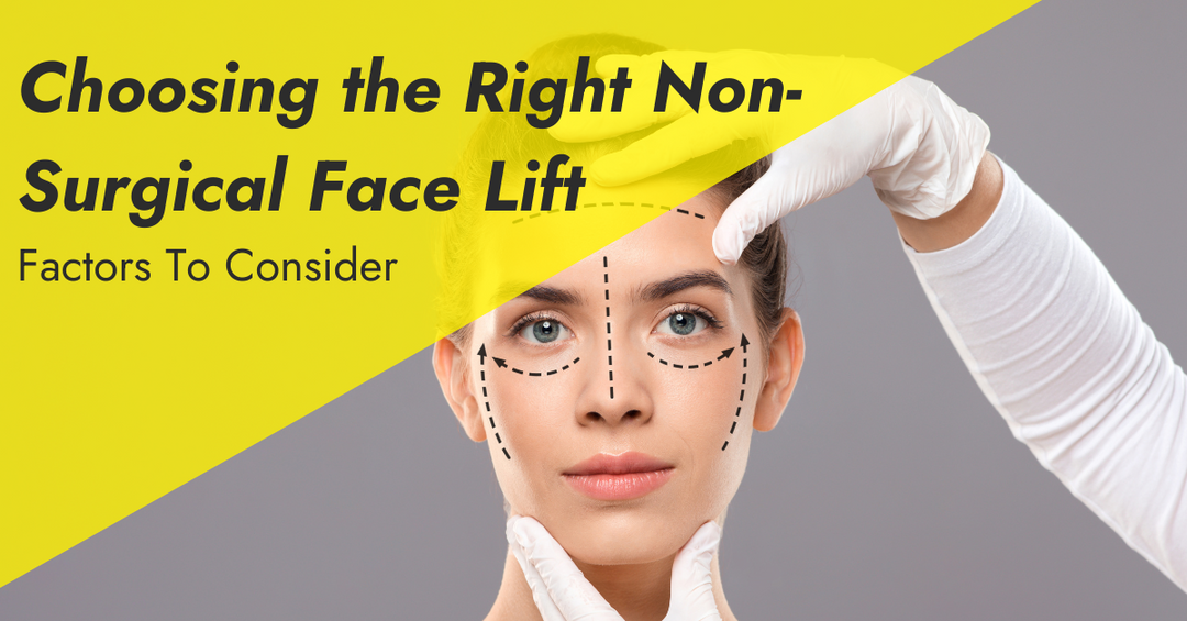 Choosing the Right Non-Surgical Face Lift: Factors to Consider