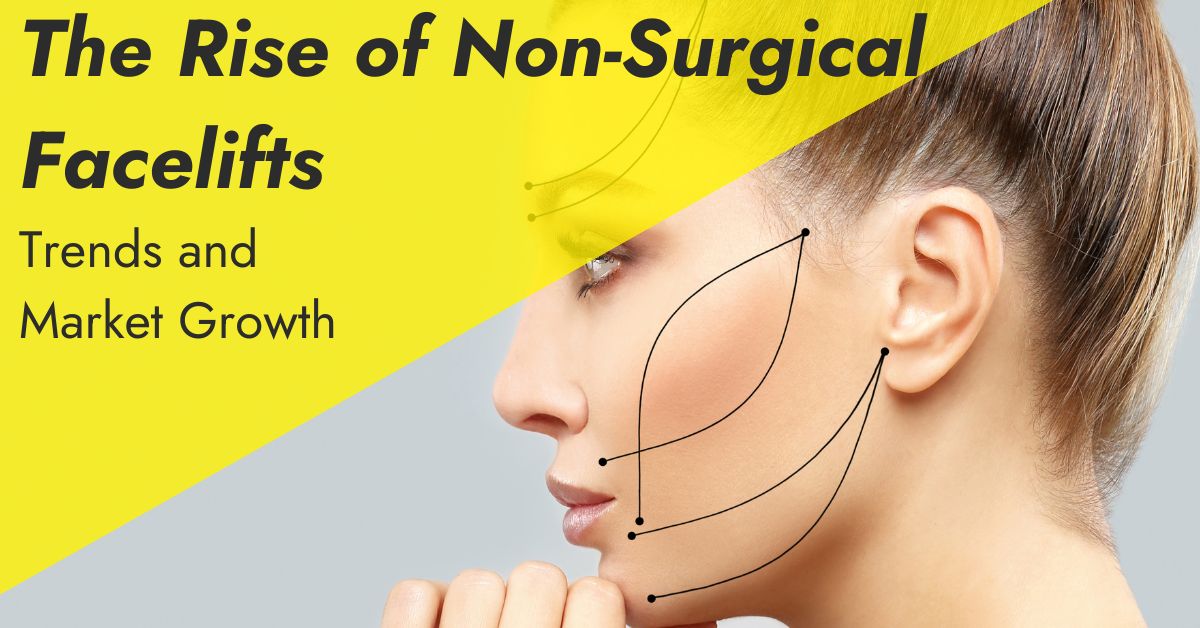 The Rise of Non-Surgical Facelifts: Trends and Market Growth - 7E Wellness